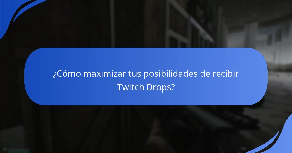 ¿Cómo maximizar tus posibilidades de recibir Twitch Drops?