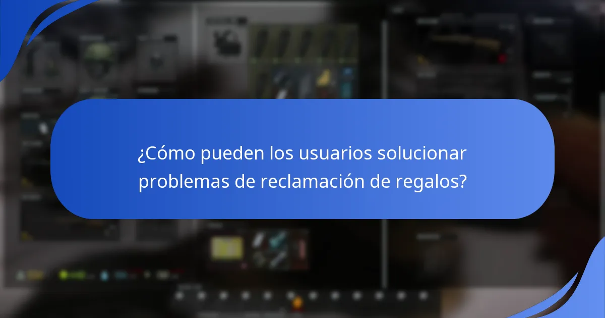 ¿Cuáles son los problemas comunes que se enfrentan durante las reclamaciones de regalos?