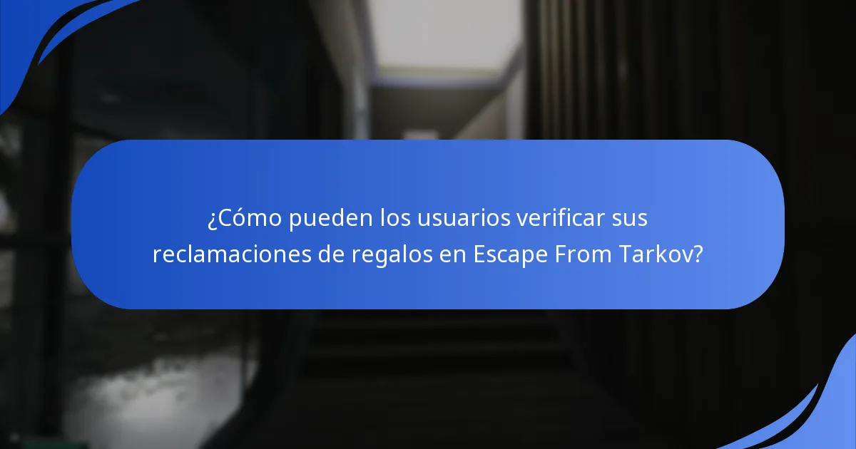 ¿Cómo pueden los usuarios verificar sus reclamaciones de regalos en Escape From Tarkov?