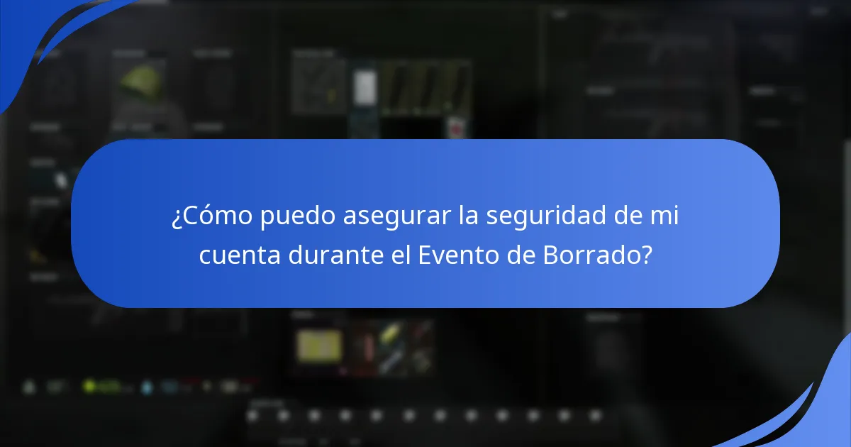 ¿Qué medidas de seguridad debo tomar durante el Evento de Borrado?