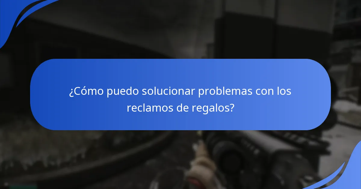 ¿Cuáles son los errores comunes al reclamar regalos?