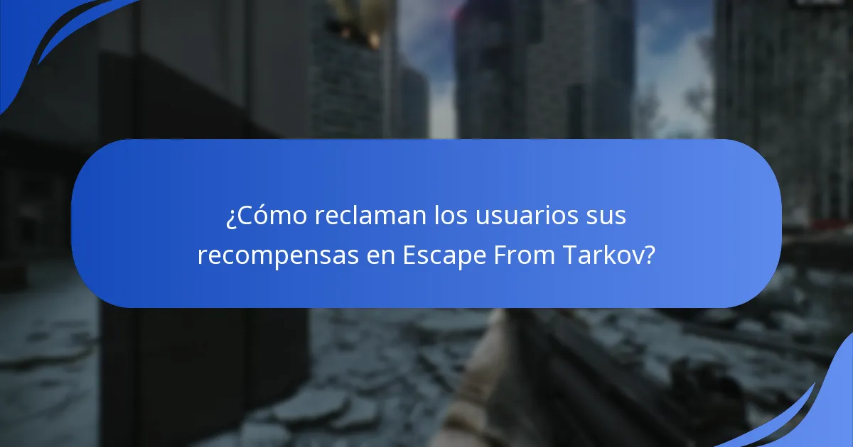¿Cuándo pueden los usuarios reclamar sus recompensas de Escape From Tarkov?