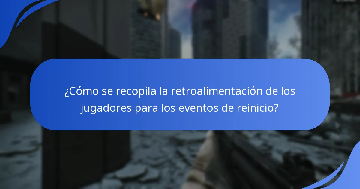 ¿Cómo se recopila la retroalimentación de los jugadores para los eventos de reinicio?