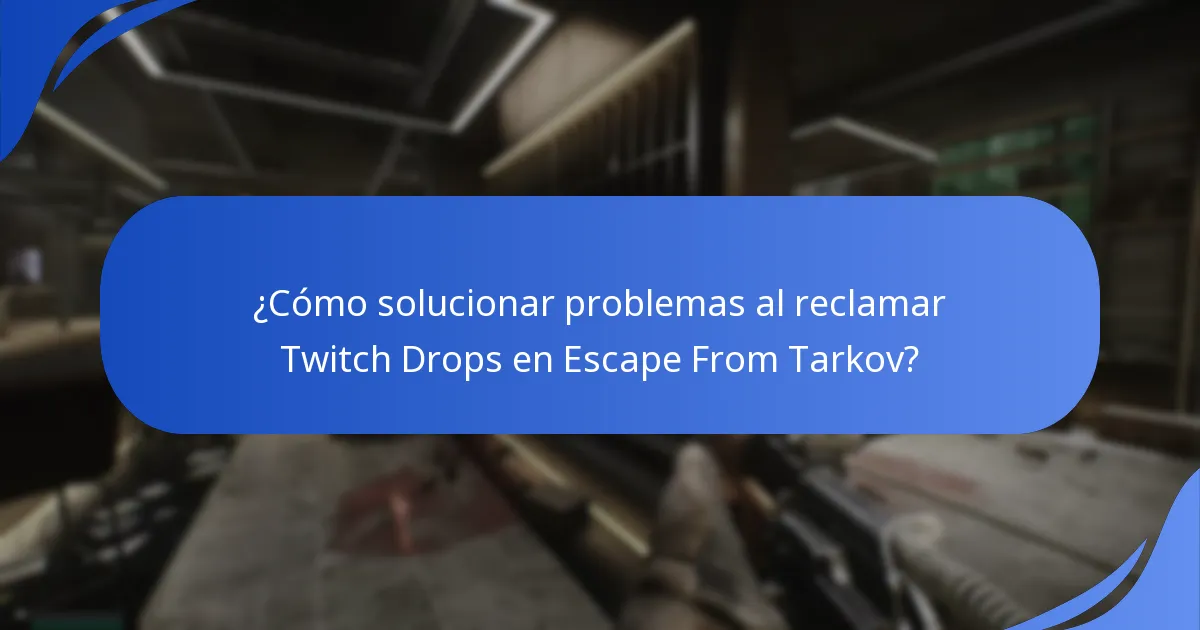 ¿Cómo solucionar problemas al reclamar Twitch Drops en Escape From Tarkov?