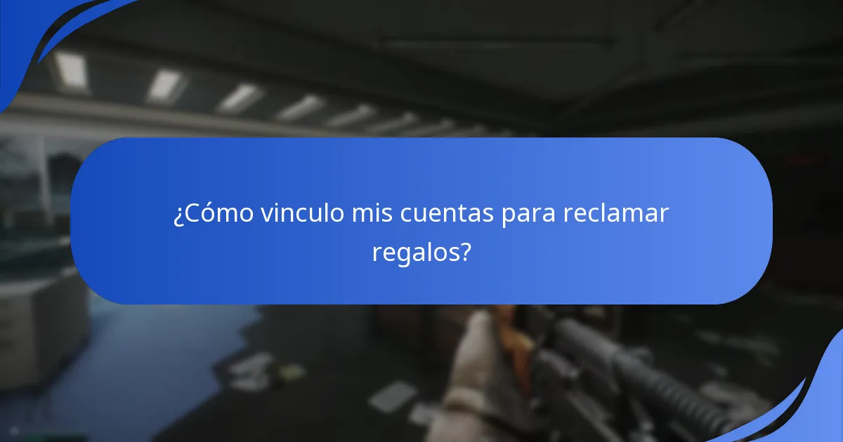 ¿Cómo vinculo mis cuentas para reclamar regalos?