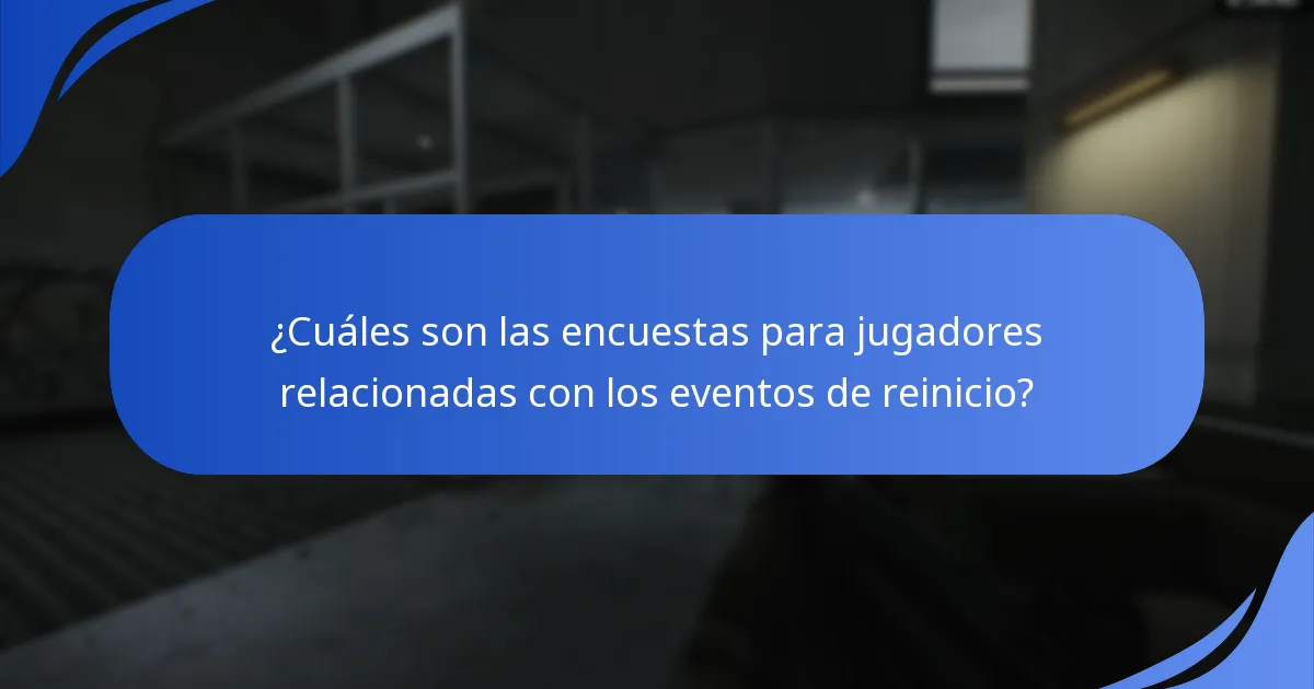¿Cuáles son las encuestas para jugadores relacionadas con los eventos de reinicio?