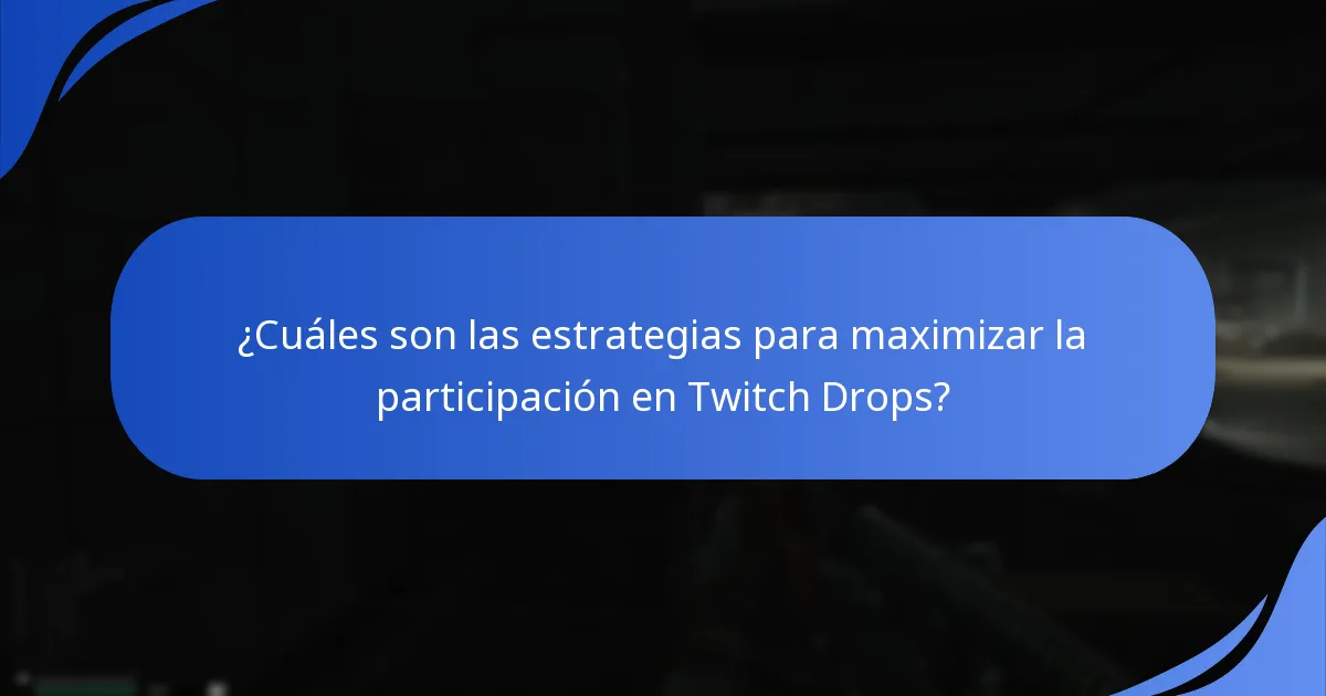 ¿Cuáles son las estrategias para maximizar la participación en Twitch Drops?