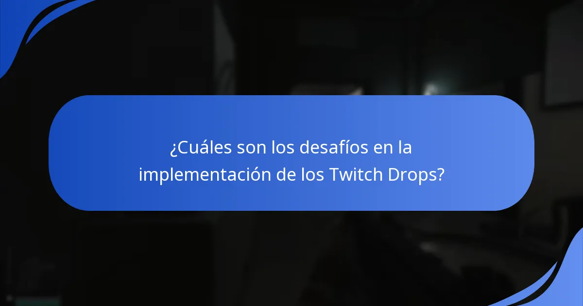 ¿Cuáles son los desafíos en la implementación de los Twitch Drops?