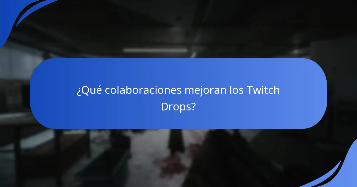 ¿Qué colaboraciones mejoran los Twitch Drops?