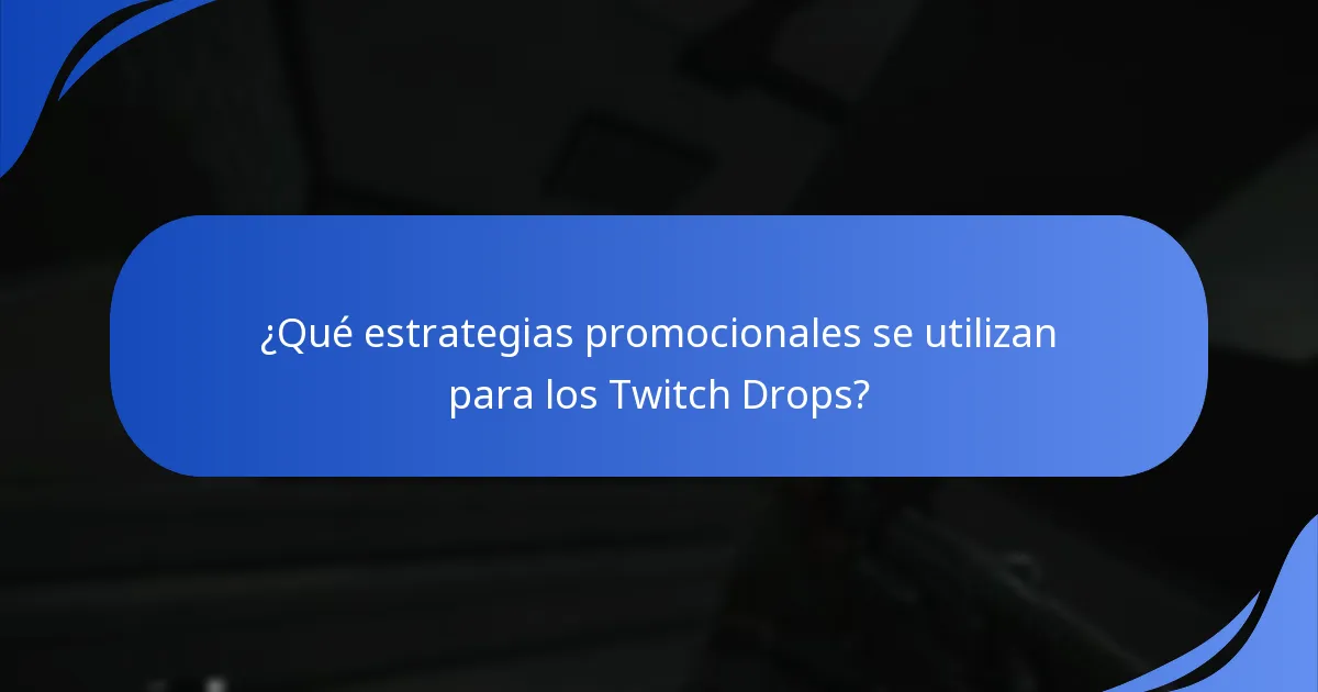 ¿Qué estrategias promocionales se utilizan para los Twitch Drops?