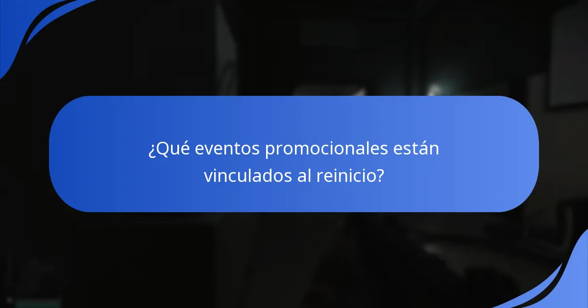¿Qué eventos promocionales están vinculados al reinicio?