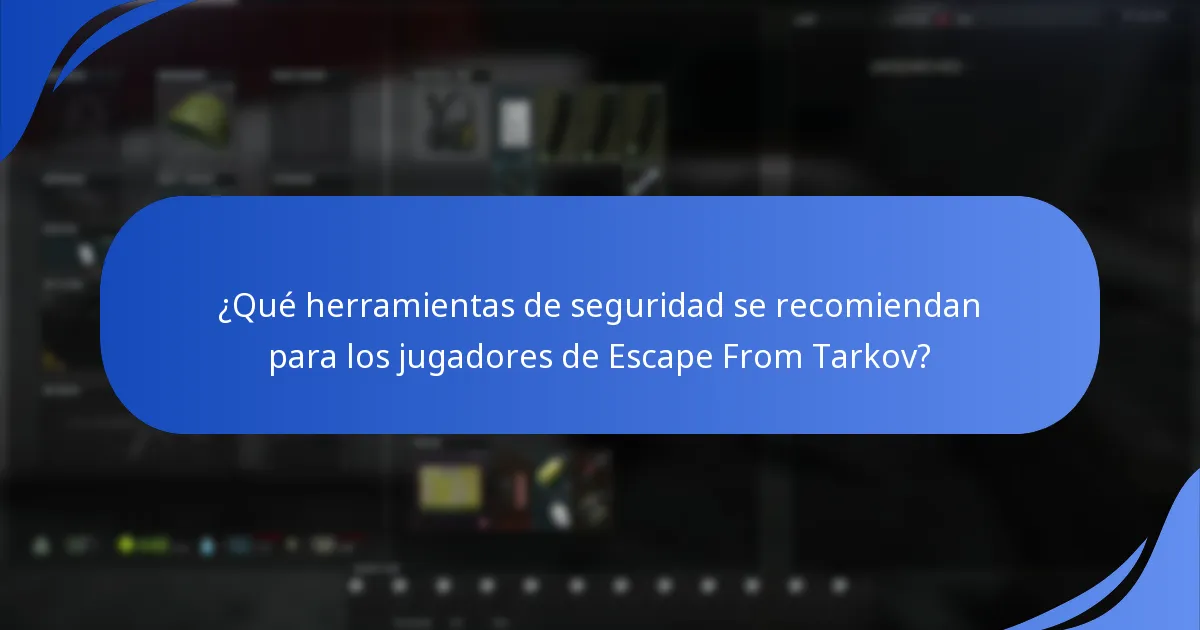 ¿Qué herramientas de seguridad se recomiendan para los jugadores de Escape From Tarkov?