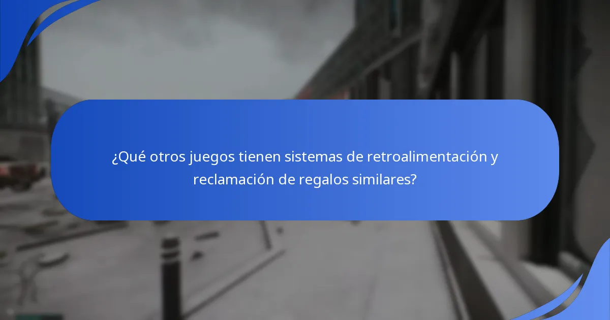 ¿Qué otros juegos tienen sistemas de retroalimentación y reclamación de regalos similares?