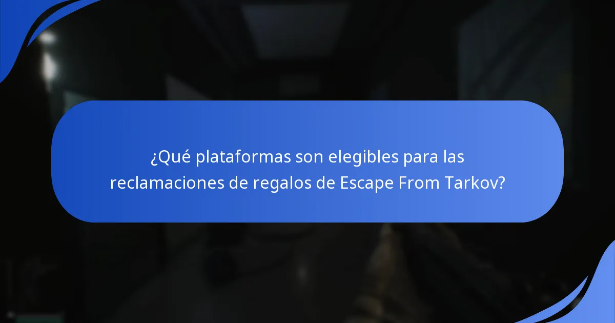 ¿Qué plataformas son elegibles para las reclamaciones de regalos de Escape From Tarkov?
